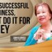 To be successful in business, don’t do it for money